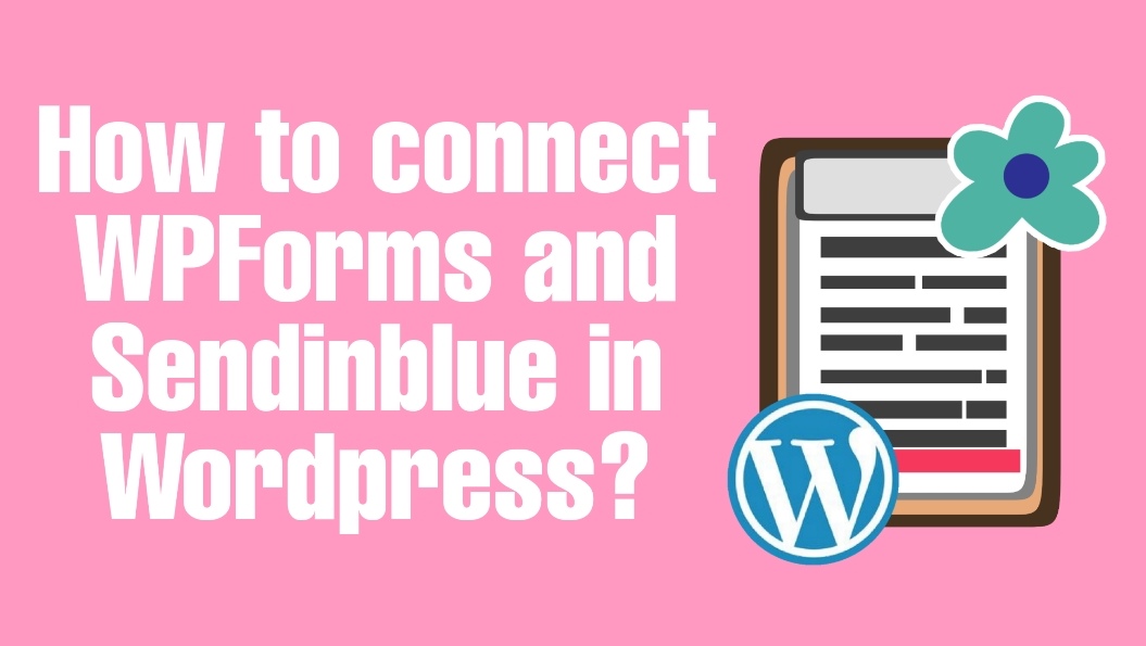 how to connect WPForms and Sendinblue in WordPress
